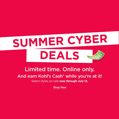 Kohl s Summer Cyber Deals are Back July 11 12